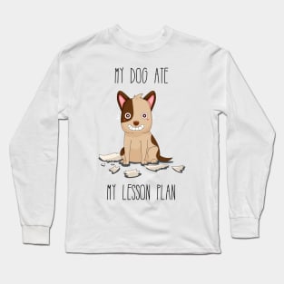 Teachers: My Dog Ate My Lesson Plan Long Sleeve T-Shirt